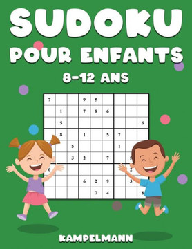 Sudoku Pour Enfants 8-12 Ans: 200 Sudoku pour Enfants de 8-12 Ans avec Solutions - Entraîne la Mémoire et la Logique Sudoku Pour Enfants 8-12 Ans: 200 Sudoku pour Enfants de 8-12 Ans avec Solutions - Entraîne la Mémoire et la Logique
