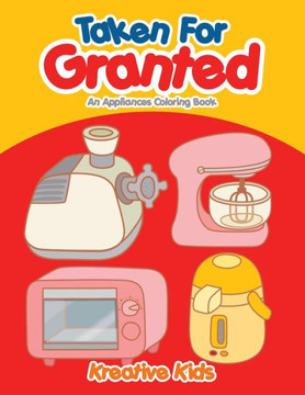 Taken For Granted : An Appliances Coloring Book