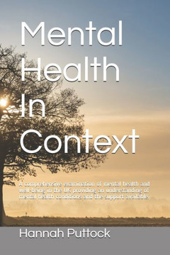 Mental Health In Context: A comprehensive examination of mental health and well-being in the UK providing an understanding of mental health cond