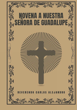Novena a Nuestra Señora de Guadalupe Novena a Nuestra Señora de Guadalupe