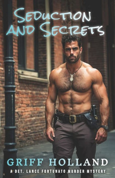 Seduction and Secrets: A Detective Lance Fortunato Gay Murder Mystery