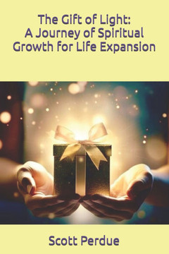 The Gift of Light: A Journey of Spiritual Growth for Life Expansion