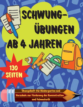 Schwungübungen ab 4 Jahren: Schwung Übungen ab Alter 4 - DIN A4 - 130 Seiten - Ideale Vorbereitung für Kindergarten und Vorschule zur spielerische Schwungübungen ab 4 Jahren: Schwung Übungen ab Alter 4 - DIN A4 - 130 Seiten - Ideale Vorbereitung für Kindergarten und Vorschule zur spielerische