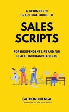 A Beginner's Practical Guide to Sales Scripts for Independent Life and /Or Health Insurance Agents