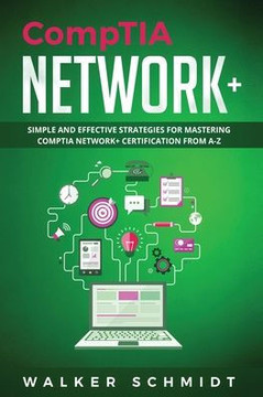CompTIA Network: Simple and Effective Strategies for Mastering CompTIA Network Certification from A-Z