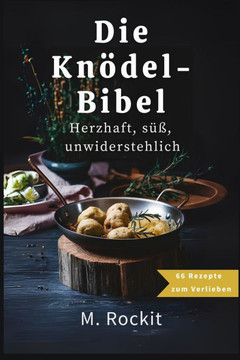 Die Knödel- Bibel, Herzhaft, süß, unwiderstehlich.