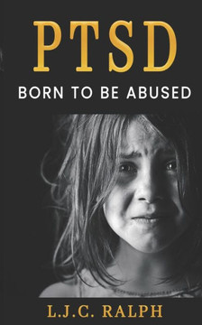 Ptsd: born to be abused Ptsd: born to be abused