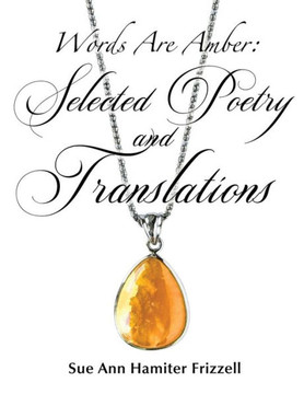 Words Are Amber: Selected Poetry and Translations