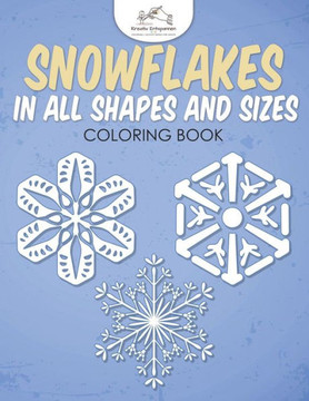 Snowflakes In All Shapes And Sizes Coloring Book Snowflakes In All Shapes And Sizes Coloring Book