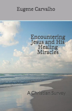 Encountering Jesus and His Healing Miracles: A Christian Survey
