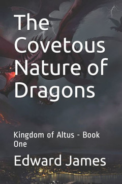 The Covetous Nature of Dragons: Kingdom of Altus - Book One