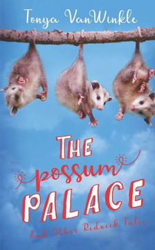 The Possum Palace and Other Redneck Tales