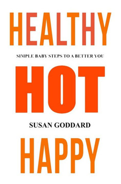 Healthy Hot Happy: Simple Baby Steps to a Better You
