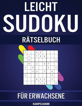 Leicht Sudoku Rätselbuch für Erwachsene: 600 Einfach zu Lösende Sudokus für Erwachsene mit Anleitungen, Profi-Tipps und Lösungen