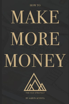 The 410 Strategy: How To Make More Money