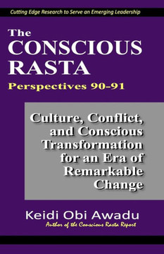 The Conscious Rasta Perspectives 90-91: Culture, Conflict, and Conscious Transformation for an Era of Remarkable Change