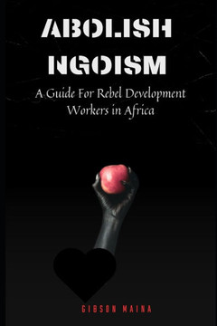 Abolish Ngoism: A Guide For Rebel Development Workers in Africa