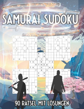 Samurai Sudoku 90 Rätsel mit Lösungen: Trainiere Deinen Geist wie ein Samurai Samurai Sudoku 90 Rätsel mit Lösungen: Trainiere Deinen Geist wie ein Samurai