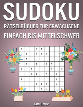 Sudoku Rätselbücher für Erwachsene Einfach bis Mittelschwer: 600 Sudokus für Erwachsene mit Lösungen - Frühlingsausgabe