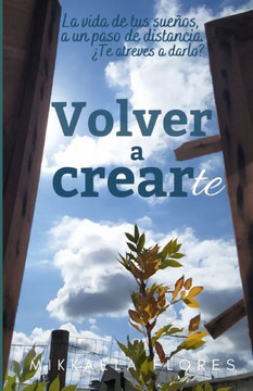 Volver a crearte: La vida de tus sueños, a un paso de distancia. ¿Te atreves a darlo?