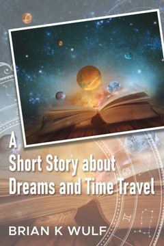 A Short Story about Dreams and Time Travel