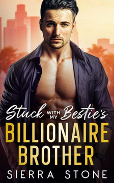 Stuck with My Bestie's Billionaire Brother: Single Dad Age Gap Romance