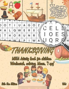 Thanksgiving MEGA Activity book for children: Word search, coloring, Mazes, I spy, more than 100 pages of fun !