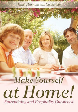 Make Yourself At Home! Entertaining And Hospitality Guestbook Make Yourself At Home! Entertaining And Hospitality Guestbook