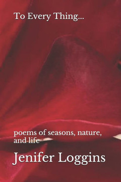 To Every Thing...: poems of seasons, nature, and life