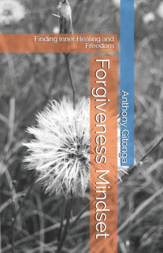 Forgiveness Mindset: Finding Inner Healing and Freedom