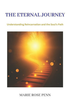 The Eternal Journey: Understanding Reincarnation and the Soul's Path