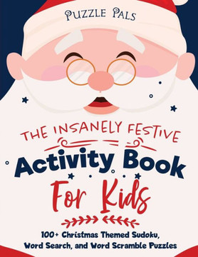 The Insanely Festive Activity Book For Kids: 100 Christmas Themed Sudoku, Word Search, and Word Scramble Puzzles - Large Print