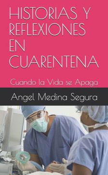 Historias Y Reflexiones En Cuarentena: Cuando la Vida se Apaga Historias Y Reflexiones En Cuarentena: Cuando la Vida se Apaga