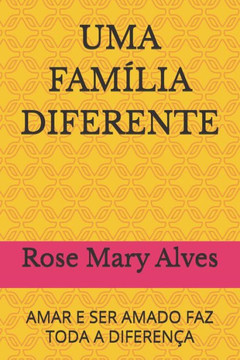 Uma Família Diferente: Amar E Ser Amado Faz Toda a Diferença