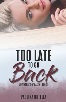 Too Late To Go Back: Adventures of Casey - Book 1