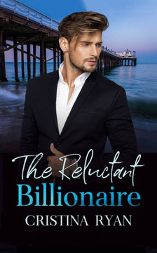 The Reluctant Billionaire: A Clean Secret Billionaire Romance