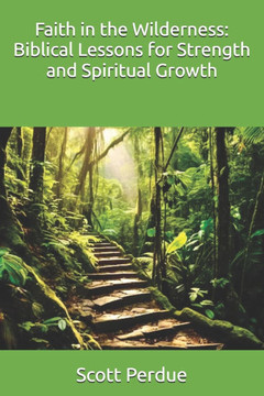 Faith in the Wilderness: Biblical Lessons for Strength and Spiritual Growth