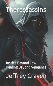 Therassassins: Justice Beyond Law Healing Beyond Vengance