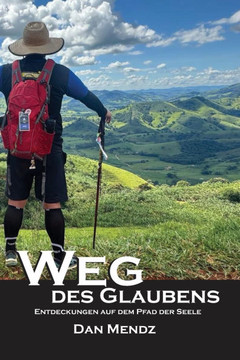 Weg des Glaubens: Entdeckungen auf dem Pfad der Seele