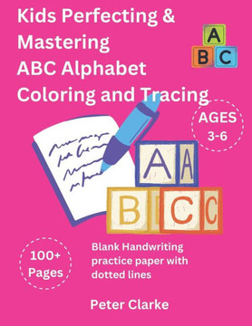 Kids Perfecting & Mastering ABC Alphabet Coloring and Tracing: ABC Alphabet Coloring and Tracing