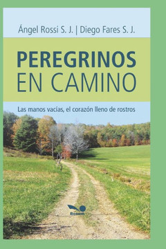 Peregrinos En Camino: las manos vacías, el corazón lleno de rostros