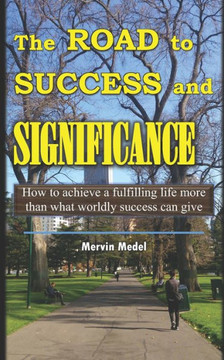 The Road to Success and Significance: How to achieve a fulfilling life more than what worldly success can give