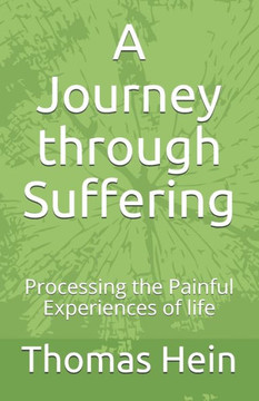 A Journey through Suffering: Processing the Painful Experiences of Life
