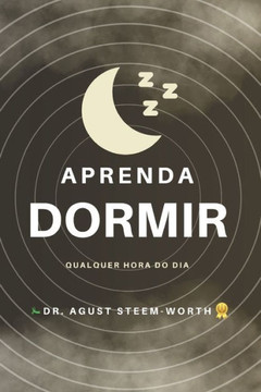 Aprenda Dormir: Qualquer Hora do Dia Aprenda Dormir: Qualquer Hora do Dia