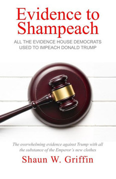 Evidence to Shampeach: All the Evidence House Democrats Used to Impeach Donald Trump