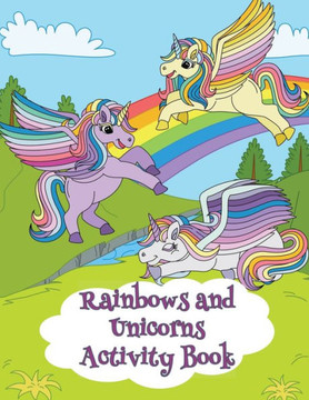 Rainbows and Unicorns Activity Book: 80 Activities for ages 4-8 with Coloring, Mazes, Dot-to-Dots, Word Searches and More!