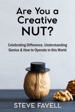 Are you a creative NUT?: Celebrating Difference, Understanding Genius & How to Operate in this world