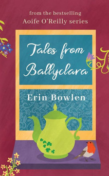 Tales from Ballyclara: A Short Story Collection from the Aoife O'Reilly Series