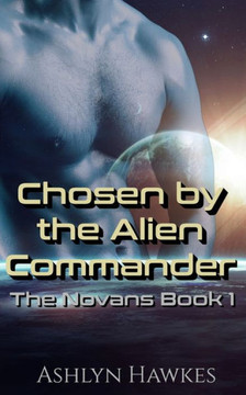 Chosen by the Alien Commander: An Alien Abduction Romance Chosen by the Alien Commander: An Alien Abduction Romance