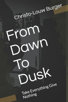 From Dawn To Dusk: Take Everything Give Nothing